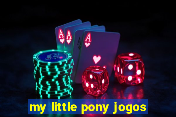 my little pony jogos